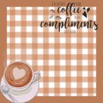 Coffee Over Compliments